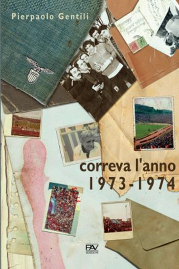 Correva l'anno 1973-1974 - Pierpaolo Gentili - Libro Pav Edizioni 2020, Passione sport | Libraccio.it