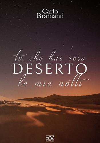 Tu che hai reso deserto le mie notti - Carlo Bramanti - Libro Pav Edizioni 2020, Aonia | Libraccio.it