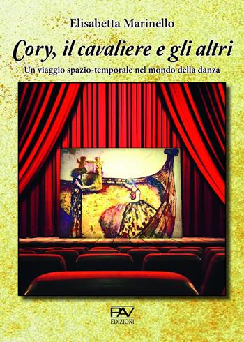 Cory, il cavaliere e gli altri. Un viaggio spazio-temporale nel mondo della danza - Elisabetta Marinello - Libro Pav Edizioni 2020, Romanzo | Libraccio.it