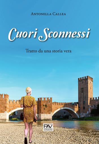 Cuori sconnessi - Antonella Callea - Libro Pav Edizioni 2020, Storie di vita | Libraccio.it