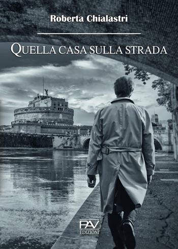 Quella casa sulla strada - Roberta Chialastri - Libro Pav Edizioni 2020, Storie di vita | Libraccio.it