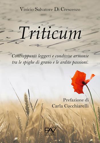 Triticum. Contrappunti leggeri e condivise armonie tra le spighe di grano e le ardite passioni - Vinicio Salvatore Di Crescenzo - Libro Pav Edizioni 2020, Aonia | Libraccio.it