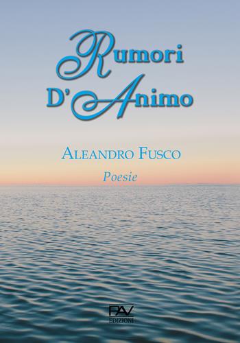 Rumori d'animo - Aleandro Fusco - Libro Pav Edizioni 2020, Aonia | Libraccio.it