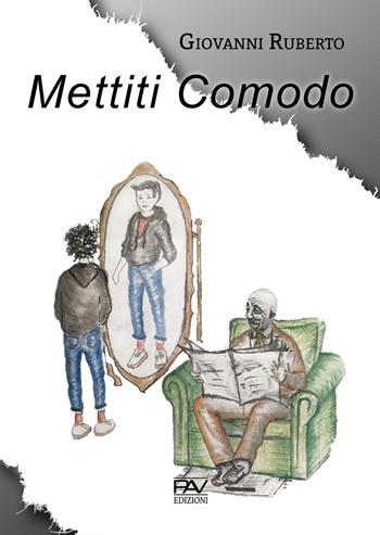 Mettiti comodo - Giovanni Ruberto - Libro Pav Edizioni 2020, Romanzo | Libraccio.it
