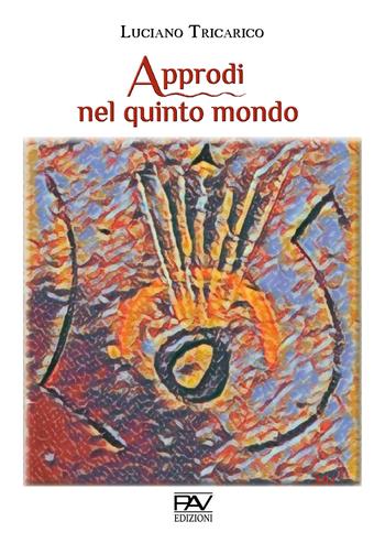 Approdi nel quinto mondo - Luciano Tricarico - Libro Pav Edizioni 2020, Aonia | Libraccio.it