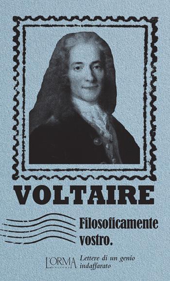 Filosoficamente vostro. Lettere di un genio indaffarato - Voltaire - Libro L'orma 2020, I Pacchetti | Libraccio.it