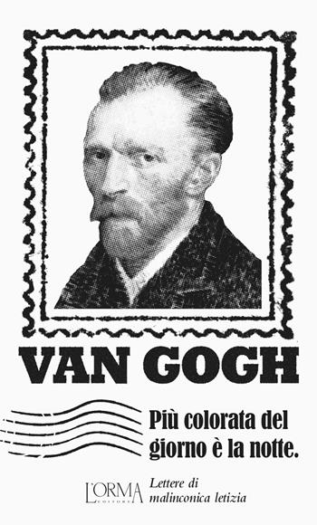Più colorata del giorno è la notte. Lettere di malinconica letizia - Vincent Van Gogh - Libro L'orma 2020, I Pacchetti | Libraccio.it