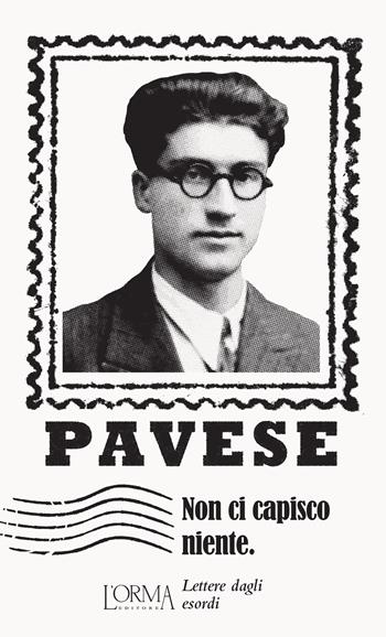 Non ci capisco niente. Lettere dagli esordi - Cesare Pavese - Libro L'orma 2021, I Pacchetti | Libraccio.it