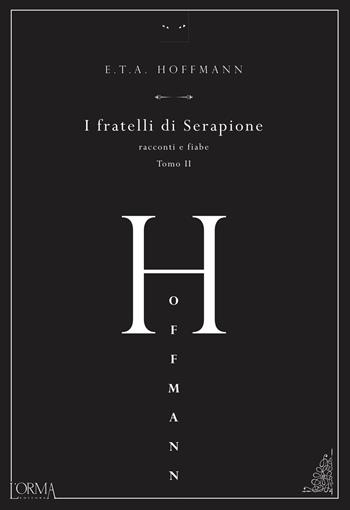 I fratelli di Serapione. Racconti e fiabe. Vol. 2 - Ernst T. A. Hoffmann - Libro L'orma 2021, Hoffmanniana | Libraccio.it