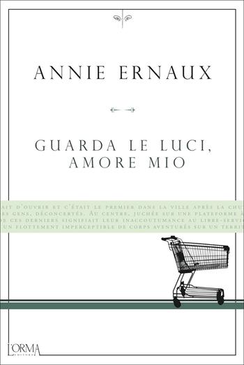 Guarda le luci, amore mio - Annie Ernaux - Libro L'orma 2022, Kreuzville Aleph | Libraccio.it