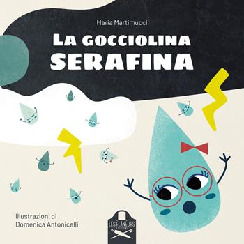 La gocciolina Serafina. Ediz. illustrata - Maria Martimucci - Libro Les Flâneurs Edizioni 2019, Madeleine | Libraccio.it