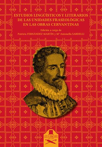 Estudios lingüísticos y literarios de las unidades fraseológicas en las obras cervantinas  - Libro Les Flâneurs Edizioni 2019, Fraseologia e paremiologia | Libraccio.it
