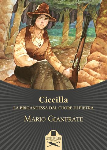 Ciccilla. La brigantessa dal cuore di pietra - Mario Gianfrate - Libro Les Flâneurs Edizioni 2019, Belle Epoque | Libraccio.it