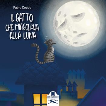 Il gatto che miagolava alla luna. Ediz. illustrata - Fabio Cocco - Libro Les Flâneurs Edizioni 2019, Madeleine | Libraccio.it