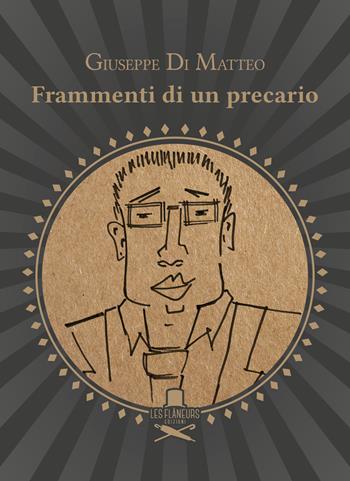 Frammenti di un precario - Giuseppe Di Matteo - Libro Les Flâneurs Edizioni 2019, Rive Gauche | Libraccio.it