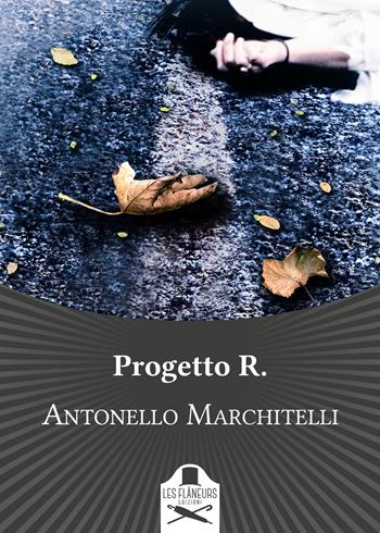 Progetto R. - Antonello Marchitelli - Libro Les Flâneurs Edizioni 2019, Maigret | Libraccio.it