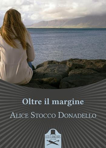 Oltre il margine - Alice Stocco Donadello - Libro Les Flâneurs Edizioni 2020 | Libraccio.it
