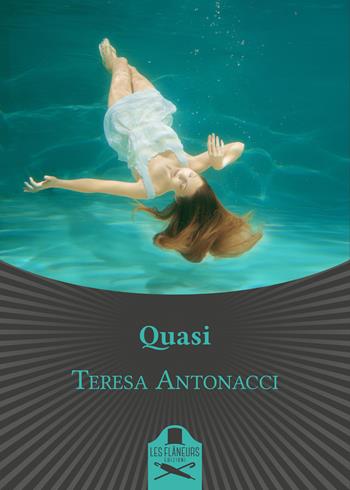 Quasi - Teresa Antonacci - Libro Les Flâneurs Edizioni 2020, Bohemien | Libraccio.it