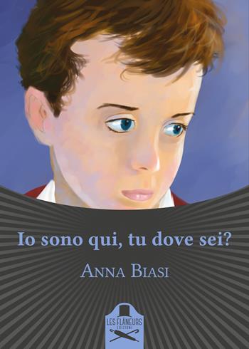 Io sono qui, tu dove sei? - Anna Biasi - Libro Les Flâneurs Edizioni 2016, Bohemien | Libraccio.it