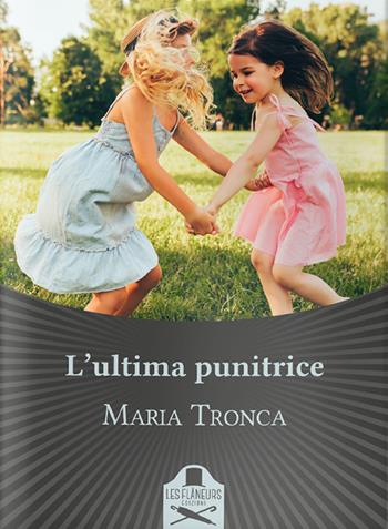 L'ultima punitrice - Maria Tronca - Libro Les Flâneurs Edizioni 2020, Bohemien | Libraccio.it