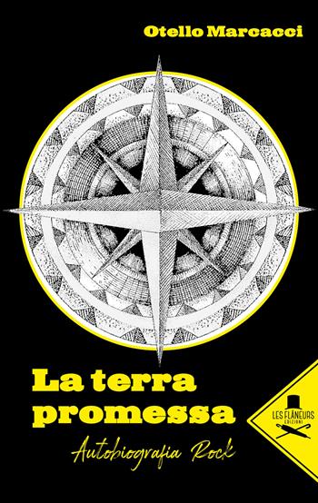 La terra promessa. Autobiografia rock - Otello Marcacci - Libro Les Flâneurs Edizioni 2020 | Libraccio.it