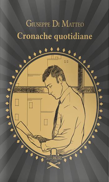 Cronache quotidiane - Giuseppe Di Matteo - Libro Les Flâneurs Edizioni 2020 | Libraccio.it