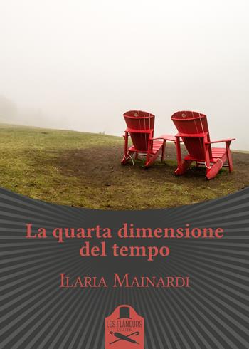 La quarta dimensione del tempo - Ilaria Mainardi - Libro Les Flâneurs Edizioni 2020, Bohemien | Libraccio.it