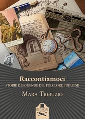 Raccontiamoci. Storie e leggende del folclore pugliese. Ediz. illustrata