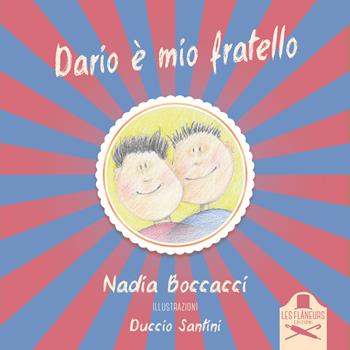 Dario è mio fratello. Ediz. a colori - Nadia Boccacci - Libro Les Flâneurs Edizioni 2020, Madeleine | Libraccio.it