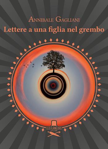 Lettere a una figlia nel grembo - Annibale Gagliani - Libro Les Flâneurs Edizioni 2020, Rive Gauche | Libraccio.it
