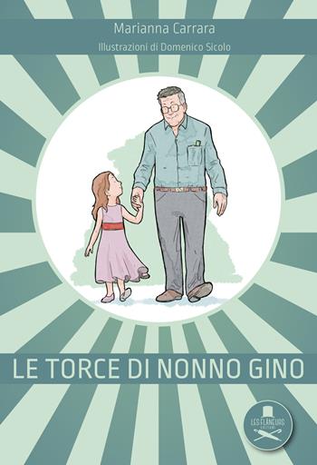 Le torce di nonno Gino. Ediz. illustrata - Marianna Carrara - Libro Les Flâneurs Edizioni 2020, Super Madeleine | Libraccio.it