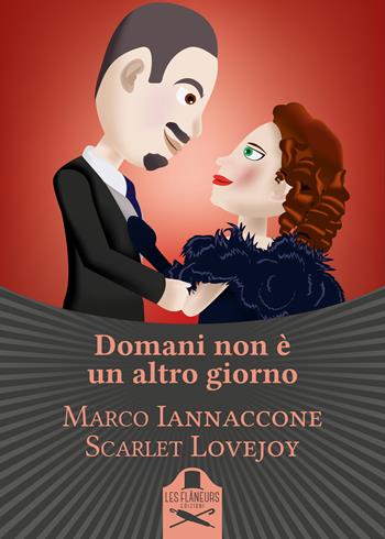 Domani non è un altro giorno - Marco Iannaccone, Scarlet Lovejoy - Libro Les Flâneurs Edizioni 2020, Bohemien | Libraccio.it