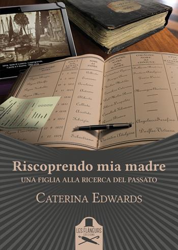 Riscoprendo mia madre. Una figlia alla ricerca del passato - Caterina Edwards - Libro Les Flâneurs Edizioni 2021, Bohemien | Libraccio.it
