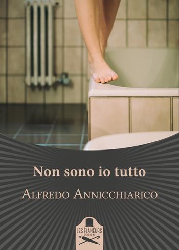 Non sono io tutto - Alfredo Annicchiarico - Libro Les Flâneurs Edizioni 2021, Bohemien | Libraccio.it
