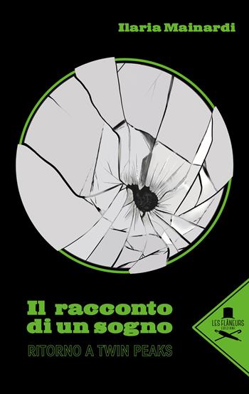 Il racconto di un sogno. Ritorno a Twin Peaks - Ilaria Mainardi - Libro Les Flâneurs Edizioni 2021 | Libraccio.it