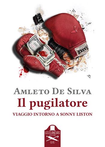 Il pugilatore. Viaggio intorno a Sonny Liston - Amleto De Silva - Libro Les Flâneurs Edizioni 2021 | Libraccio.it