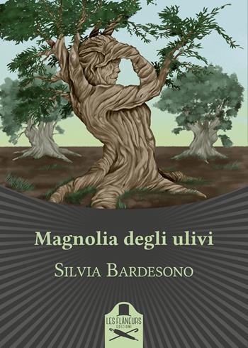 Magnolia degli ulivi - Silvia Bardesono - Libro Les Flâneurs Edizioni 2021, Bohemien | Libraccio.it