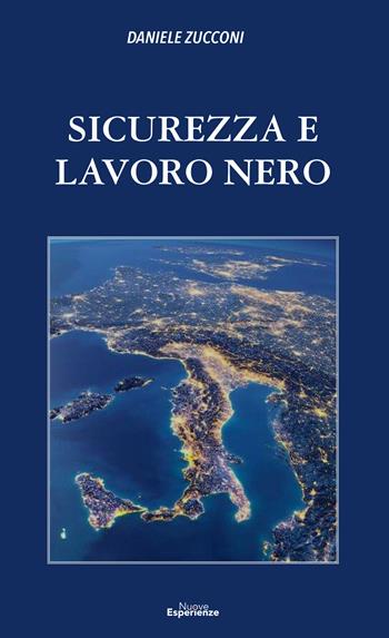 Sicurezza e lavoro nero. Nuova ediz. - Daniele Zucconi - Libro Nuove Esperienze 2020 | Libraccio.it