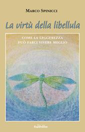 La virtù della libellula. Come la leggerezza può farci vivere meglio