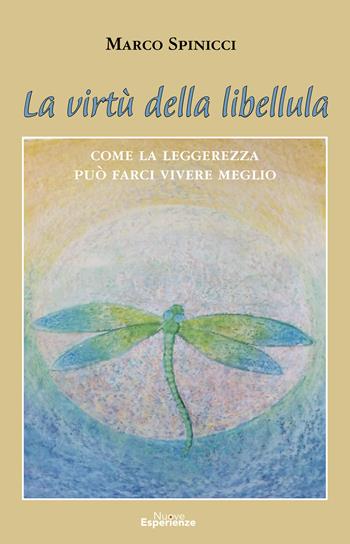 La virtù della libellula. Come la leggerezza può farci vivere meglio - Marco Spinicci - Libro Nuove Esperienze 2021 | Libraccio.it