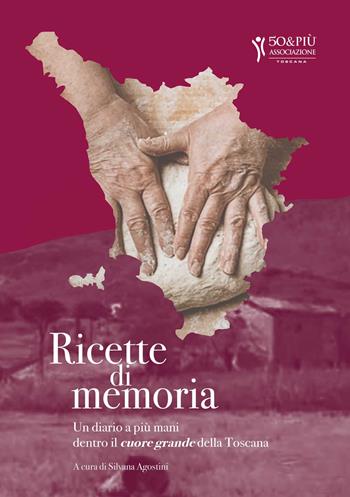 Ricette di memoria. Un diario a più mani dentro il cuore grande della Toscana. Ediz. illustrata - Silvana Agostini - Libro Nuove Esperienze 2022 | Libraccio.it