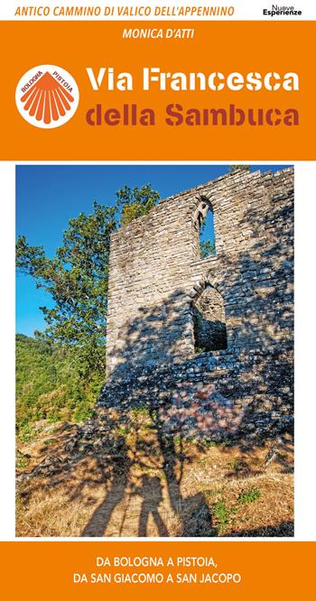 Via Francesca della Sambuca. Antico cammino di valico dell'Appennino, da Bologna a Pistoia, da San Giacomo a San Jacopo. Ediz. illustrata - Monica D'Atti - Libro Nuove Esperienze 2023 | Libraccio.it