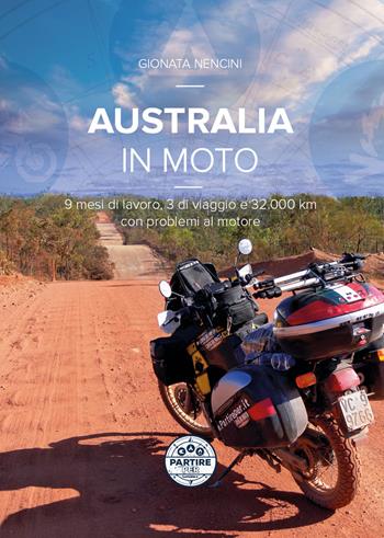 Australia in moto. 9 mesi di lavoro, 3 di viaggio e 32.000 km con problemi al motore. Nuova ediz. - Gionata Nencini - Libro Nuove Esperienze 2023 | Libraccio.it