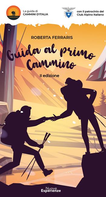 Guida al primo cammino. Camminare non è mai stato così facile - Roberta Ferraris - Libro Nuove Esperienze 2023 | Libraccio.it