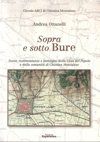 Sopra e sotto Bure. Storie, testimonianze e immagini della Casa Del Popolo e Della Comunità Di Chiesina Montalese - Andrea Ottanelli - Libro Nuove Esperienze 2026 | Libraccio.it