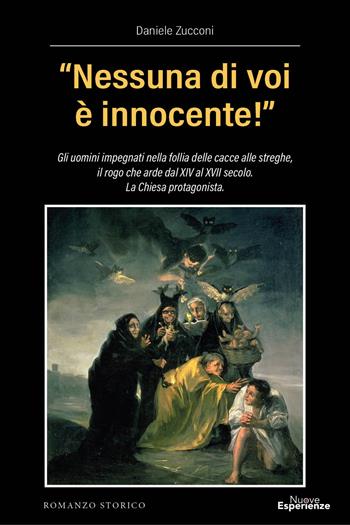 «Nessuna di voi è innocente!». Gli uomini impegnati nella follia delle cacce alle streghe, il rogo che arde dal XIV al XVII secolo. La Chiesa protagonista - Daniele Zucconi - Libro Nuove Esperienze 2025 | Libraccio.it