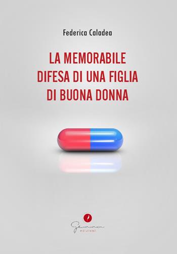 La memorabile difesa di una figlia di buona donna - Federica Caladea - Libro Gemma Edizioni 2021 | Libraccio.it