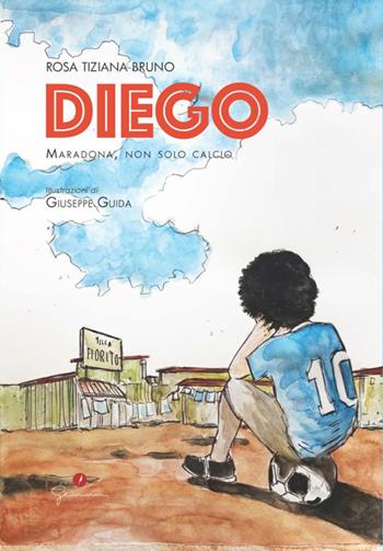 Diego. Maradona, non solo calcio - Rosa Tiziana Bruno - Libro Gemma Edizioni 2022 | Libraccio.it