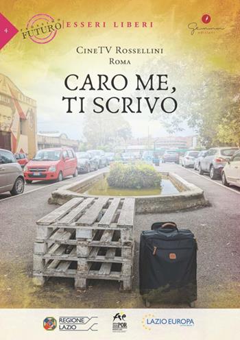Caro me, ti scrivo. CineTV Rossellini, Roma  - Libro Gemma Edizioni 2022, Prossimo futuro: esseri liberi | Libraccio.it