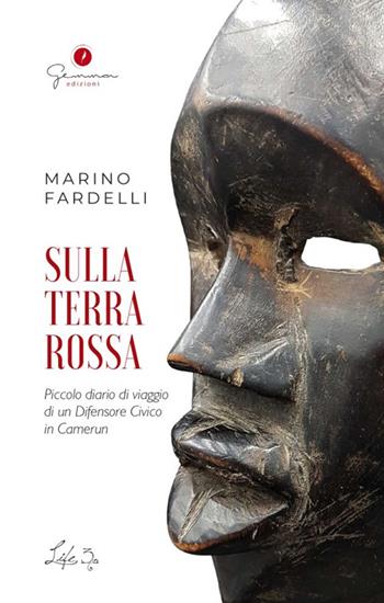 Sulla terra rossa. Piccolo diario di viaggio di un difensore civico in Camerun - Marino Fardelli - Libro Gemma Edizioni 2022, Life | Libraccio.it